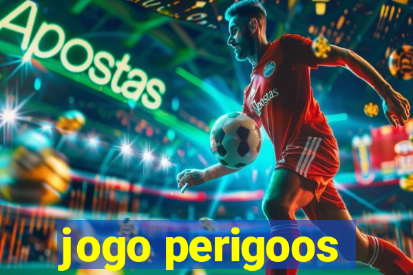 jogo perigoos